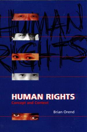 Human Rights: Concept and Context de Brian Orend