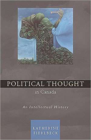 Fierlbeck, K: Political Thought in Canada de Katherine Fierlbeck