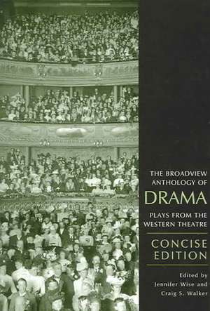 The Broadview Anthology of Drama: Plays from the Western Theatre de Jennifer Wise