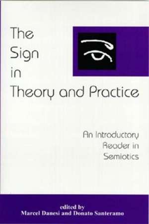 The Sign in Theory and Practice: An Introductory Reader in Semiotics de Dr Marcel Danesi