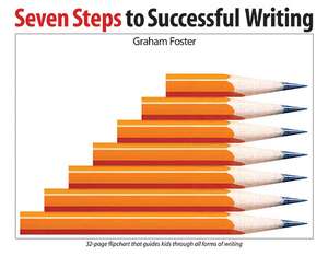 Seven Steps to Successful Writing de Graham Foster