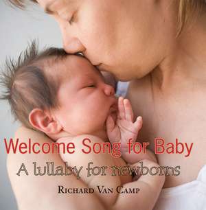 Welcome Song for Baby: A Lullaby for Newborns de Richard Van Camp