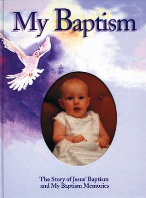 My Baptism: The Story of Jesus' Baptism and My Baptism Memories de Beverley Milton