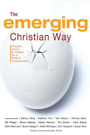 The Emerging Christian Way: Thoughts, Stories, and Wisdom for a Faith of Transformation de Michael Schwartzentruber