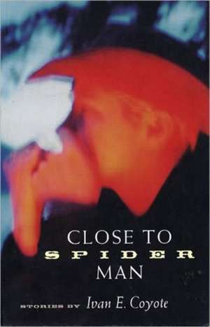 Close To Spider Man de Ivan Coyote