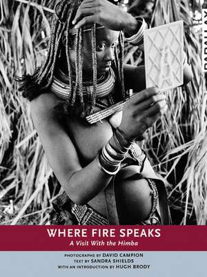 Where Fire Speaks: A Visit With the Himba de David Campion