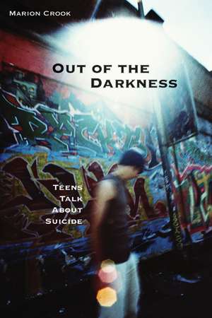 Out Of The Darkness: Teens Talk About Suicide de Marion Crook