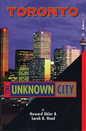 Toronto - The Unknown City de Sarah B Hood