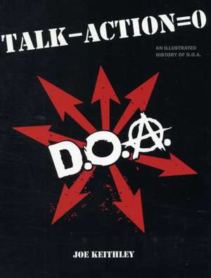 Talk - Action = Zero: An Illustrated History of D.O.A. de Joe Keithley