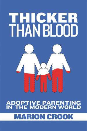 Thicker Than Blood: Adoptive Parenting in the Modern World de Marion Crook