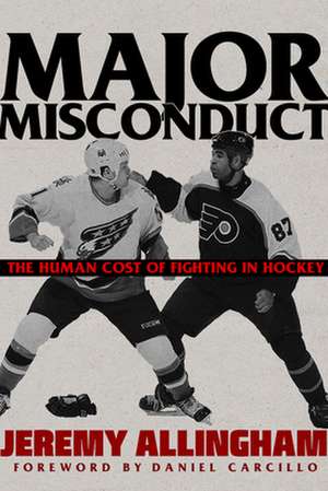 Major Misconduct: The Human Cost of Fighting in Hockey de Jeremy Allingham