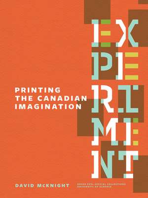 Experiment: Printing the Canadian Imagination de David Mcknight