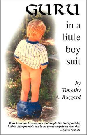 Guru in a Little Boy Suit: Real Change Requires Continuous Learning! de Timothy A. Buzzard