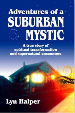 Adventures of a Suburban Mystic de Lyn Halper