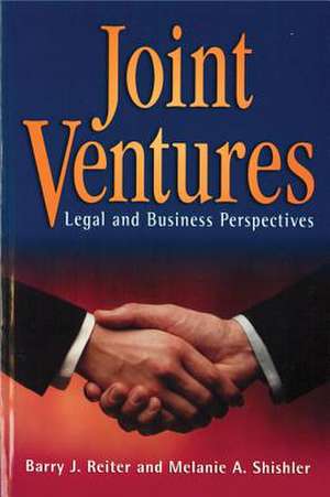 Joint Ventures: Legal and Business Perspectives de Barry J. Reiter