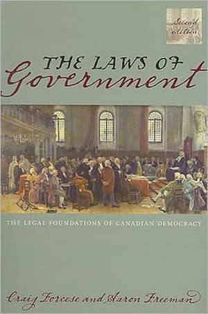 The Laws of Government: The Legal Foundations of Canadian Democracy de Craig Forcese