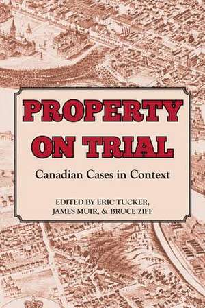 Property on Trial: Canadian Cases in Context de Eric Tucker