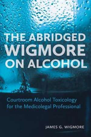 The Abridged Wigmore on Alcohol de James G. Wigmore