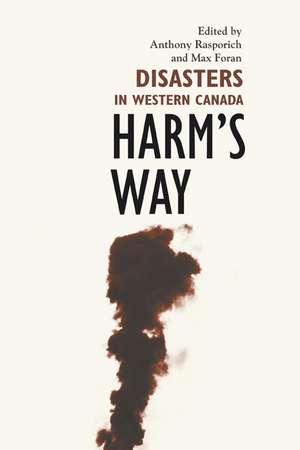 Harm's Way: Disasters in Western Canada de Anthony Rasporich