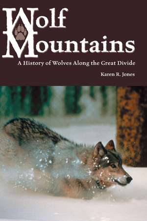 Wolf Mountains: A History of Wolves Along the Great Divide de Karen R. Jones