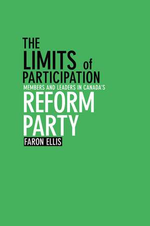  The Limits of Participation: Members and Leaders in Canada's Reform Party de Ellis Faron