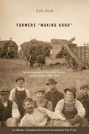 Farmers "Making Good": The Development of Abernethy District, Saskatchewan, 1880-1920 de Lyle Dick