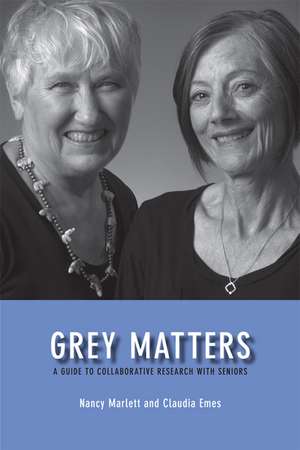 Grey Matters: A Guide for Collaborative Research with Seniors de Nancy Marlett