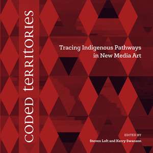 Coded Territories: Tracing Indigenous Pathways in New Media Art de Steven Loft