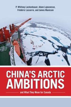 China's Arctic Ambitions and What They Mean for Canada de Whitney Lackenbauer