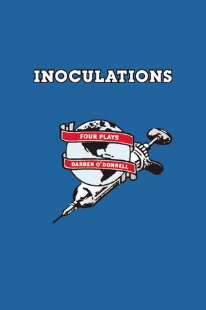 Inoculations: Four Plays de Darren O'Donnell