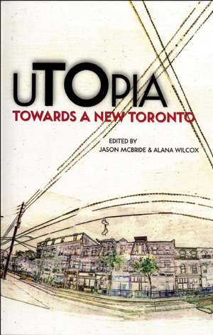 Utopia: Towards a New Toronto de Jason McBride