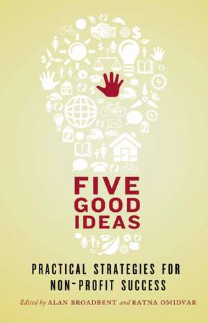 Five Good Ideas: Practical Strategies for Non-Profit Success de Alan Broadbent