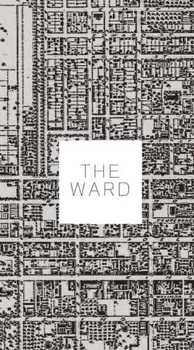 The Ward: The Life and Loss of Toronto's First Immigrant Neighbourhood de John Lorinc