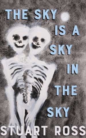 The Sky Is a Sky in the Sky de Stuart Ross