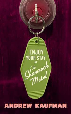 Enjoy Your Stay at the Shamrock Motel de Andrew Kaufman