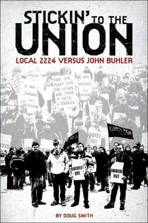 Stickin` to the Union – Local 2224 vs. John Buhler de Doug Smith