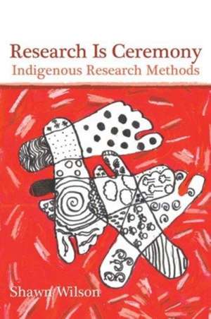 Research Is Ceremony – Indigenous Research Methods de Shawn Wilson