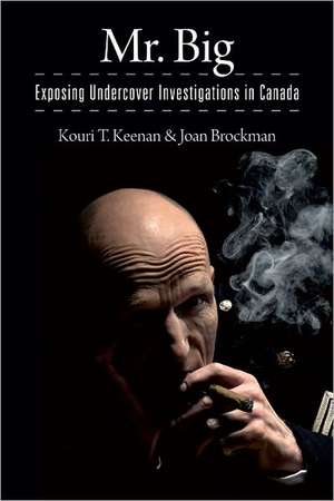 Mr. Big: Exposing Undercover Investigations in Canada de Joan Brockman