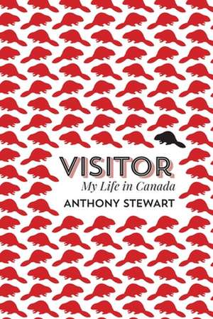 Visitor: My Life in Canada de Anthony Stewart