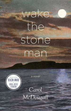 Wake The Stone Man de Carol Mcdougall