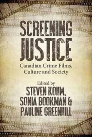 Screening Justice – Canadian Crime Films, Culture and Society de Steven Kohm