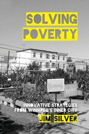 Solving Poverty – Innovative Strategies from Winnipeg′s Inner City de Jim Silver