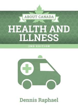 About Canada: Health and Illness, 2nd Edition de Dennis Raphael