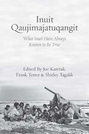 Inuit Qaujimajatuqangit – What Inuit Have Always Known to Be True de Joe Karetak