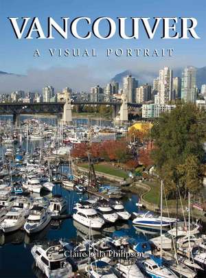 Vancouver: A Visual Portrait de Claire Leila Philipson