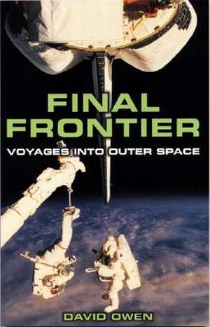 Final Frontier: Voyages Into Outer Space de David Owen