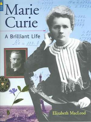 Marie Curie: A Brilliant Life de Elizabeth MacLeod