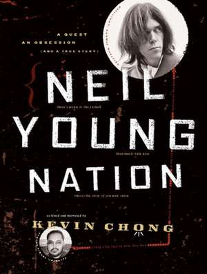 Neil Young Nation: A Quest, an Obsession (and a True Story) de Kevin Chong