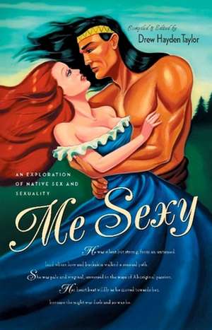 Me Sexy: An Exploration of Native Sex and Sexuality de Drew Hayden Taylor