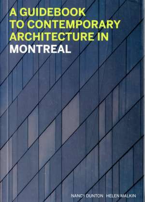 A Guidebook to Contemporary Architecture of Montreal de Nancy Dunton